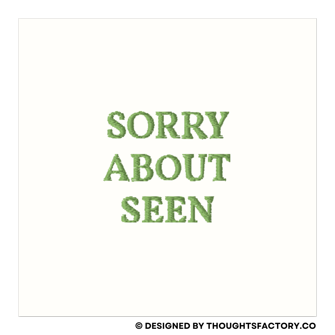 SORRY ABOUT SEEN T-Shirt